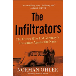 The Infiltrators: The Lovers Who Led Germany's Resistance Against the Nazis