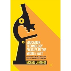 Education Technology Policies in the Middle East: Globalisation, Neoliberalism and the Knowledge Economy