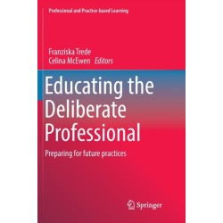 Educating the Deliberate Professional: Preparing for future practices