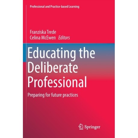 Educating the Deliberate Professional: Preparing for future practices