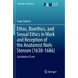 Ethos, Bioethics, and Sexual Ethics in Work and Reception of the Anatomist Niels Stensen (1638-1686): Circulation of Love