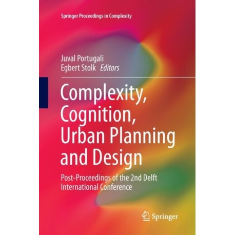 Complexity, Cognition, Urban Planning and Design: Post-Proceedings of the 2nd Delft International Conference