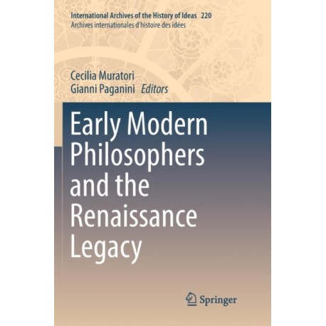 Early Modern Philosophers and the Renaissance Legacy