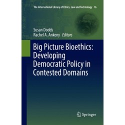 Big Picture Bioethics: Developing Democratic Policy in Contested Domains