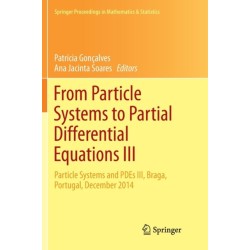 From Particle Systems to Partial Differential Equations III: Particle Systems and PDEs III, Braga, Portugal, December 2014