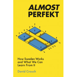 Almost Perfekt: How Sweden Works And What We Can Learn From It