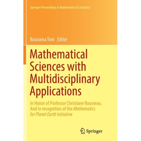 Mathematical Sciences with Multidisciplinary Applications: In Honor of Professor Christiane Rousseau. And In Recognition of the Mathematics for Planet Earth Initiative