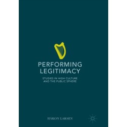 Performing Legitimacy: Studies in High Culture and the Public Sphere