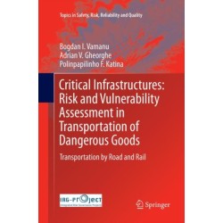 Critical Infrastructures: Risk and Vulnerability Assessment in Transportation of Dangerous Goods: Transportation by Road and Rail