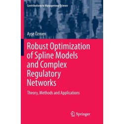 Robust Optimization of Spline Models and Complex Regulatory Networks: Theory, Methods and Applications