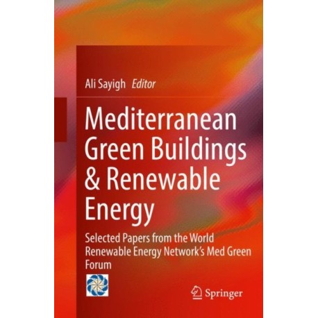 Mediterranean Green Buildings & Renewable Energy: Selected Papers from the World Renewable Energy Network's Med Green Forum