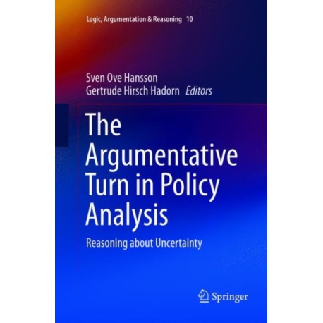The Argumentative Turn in Policy Analysis: Reasoning about Uncertainty