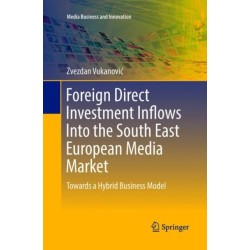Foreign Direct Investment Inflows Into the South East European Media Market: Towards a Hybrid Business Model