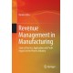 Revenue Management in Manufacturing: State of the Art, Application and Profit Impact in the Process Industry