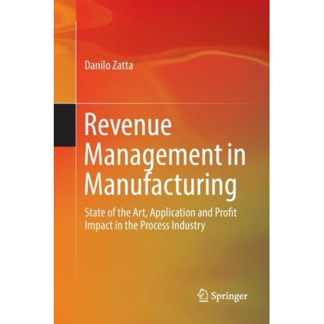 Revenue Management in Manufacturing: State of the Art, Application and Profit Impact in the Process Industry