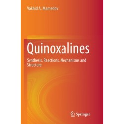 Quinoxalines: Synthesis, Reactions, Mechanisms and Structure