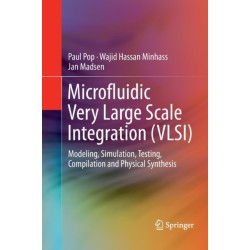 Microfluidic Very Large Scale Integration (VLSI): Modeling, Simulation, Testing, Compilation and Physical Synthesis