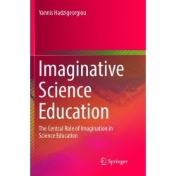 Imaginative Science Education: The Central Role of Imagination in Science Education