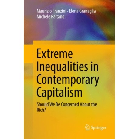 Extreme Inequalities in Contemporary Capitalism: Should We Be Concerned About the Rich?