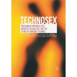 Technosex: Precarious Corporealities, Mediated Sexualities, and the Ethics of Embodied Technics