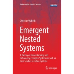 Emergent Nested Systems: A Theory of Understanding and Influencing Complex Systems as well as Case Studies in Urban Systems