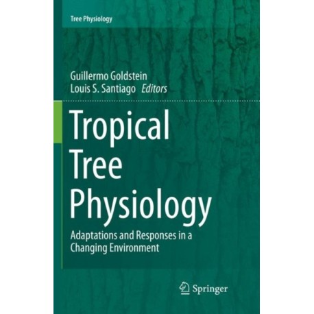 Tropical Tree Physiology: Adaptations and Responses in a Changing Environment