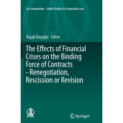 The Effects of Financial Crises on the Binding Force of Contracts - Renegotiation, Rescission or Revision