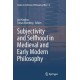 Subjectivity and Selfhood in Medieval and Early Modern Philosophy