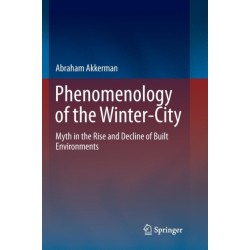 Phenomenology of the Winter-City: Myth in the Rise and Decline of Built Environments