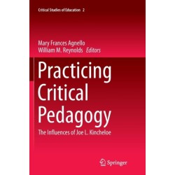 Practicing Critical Pedagogy: The Influences of Joe L. Kincheloe