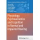 Physiology, Psychoacoustics and Cognition in Normal and Impaired Hearing