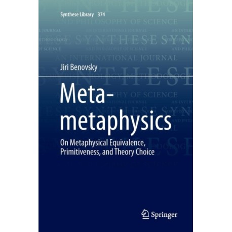Meta-metaphysics: On Metaphysical Equivalence, Primitiveness, and Theory Choice