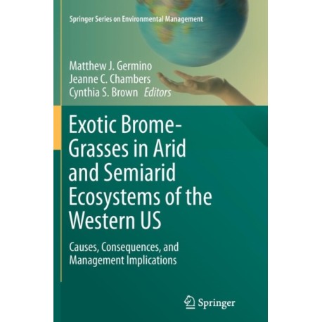 Exotic Brome-Grasses in Arid and Semiarid Ecosystems of the Western US: Causes, Consequences, and Management Implications