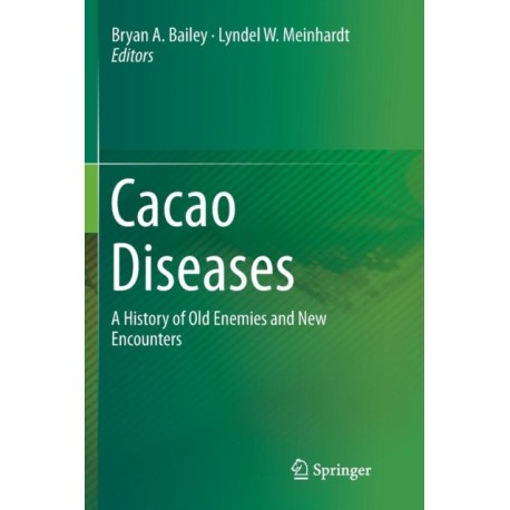 Cacao Diseases: A History of Old Enemies and New Encounters