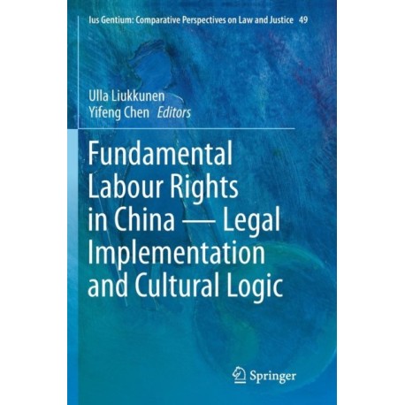 Fundamental Labour Rights in China - Legal Implementation and Cultural Logic