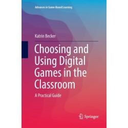Choosing and Using Digital Games in the Classroom: A Practical Guide