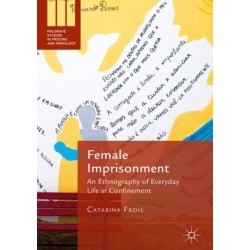 Female Imprisonment: An Ethnography of Everyday Life in Confinement