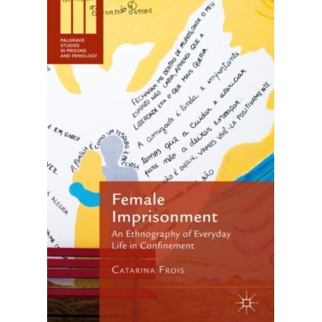 Female Imprisonment: An Ethnography of Everyday Life in Confinement
