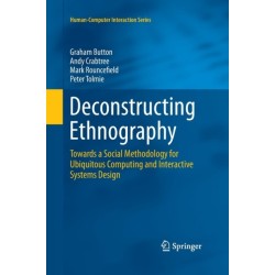 Deconstructing Ethnography: Towards a Social Methodology for Ubiquitous Computing and Interactive Systems Design