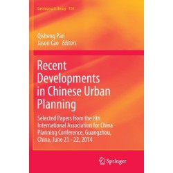 Recent Developments in Chinese Urban Planning: Selected Papers from the 8th International Association for China Planning Conference, Guangzhou, China, June 21 - 22, 2014