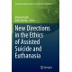 New Directions in the Ethics of Assisted Suicide and Euthanasia