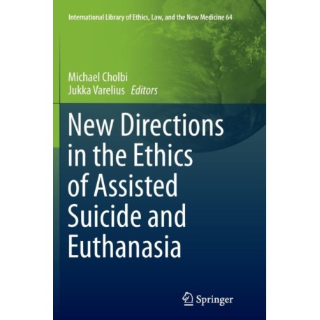 New Directions in the Ethics of Assisted Suicide and Euthanasia