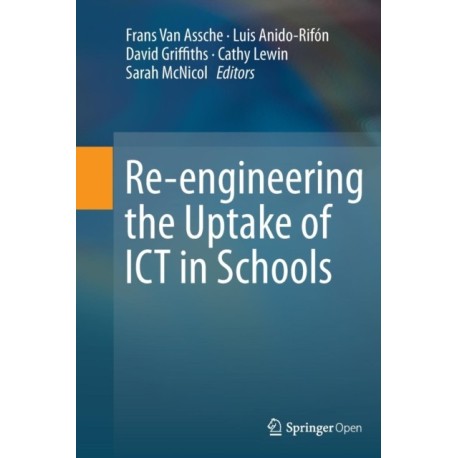 Re-engineering the Uptake of ICT in Schools