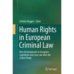 Human Rights in European Criminal Law: New Developments in European Legislation and Case Law after the Lisbon Treaty
