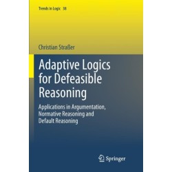 Adaptive Logics for Defeasible Reasoning: Applications in Argumentation, Normative Reasoning and Default Reasoning