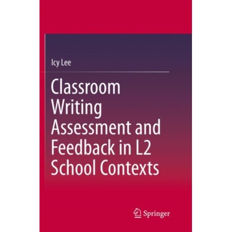 Classroom Writing Assessment and Feedback in L2 School Contexts