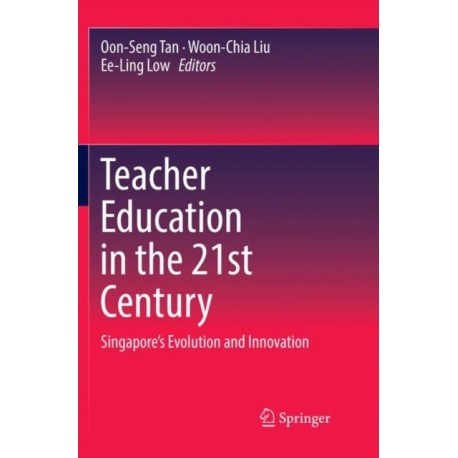 Teacher Education in the 21st Century: Singapore’s Evolution and Innovation