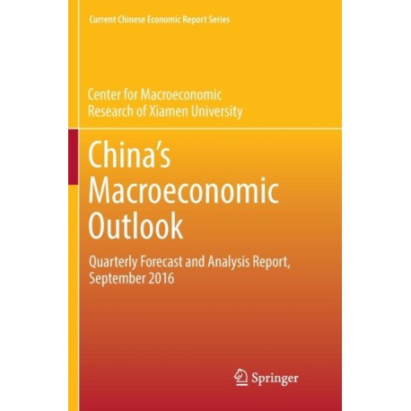 China’s Macroeconomic Outlook: Quarterly Forecast and Analysis Report, September 2016