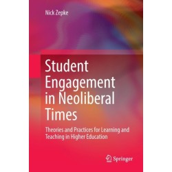 Student Engagement in Neoliberal Times: Theories and Practices for Learning and Teaching in Higher Education