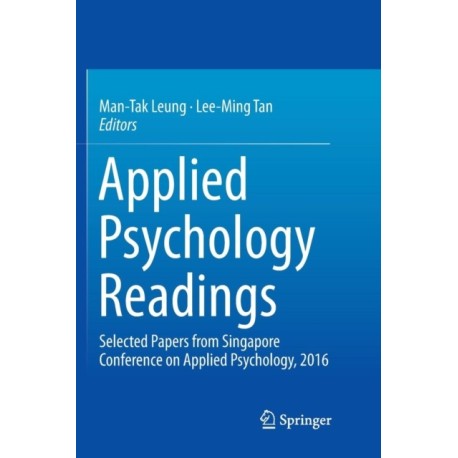 Applied Psychology Readings: Selected Papers from Singapore Conference on Applied Psychology, 2016